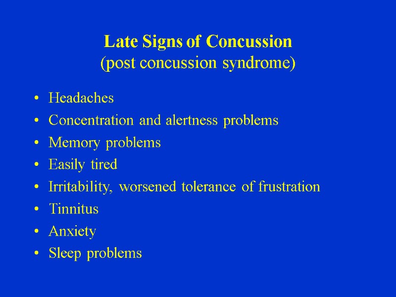 Late Signs of Concussion (post concussion syndrome) Headaches Concentration and alertness problems Memory problems